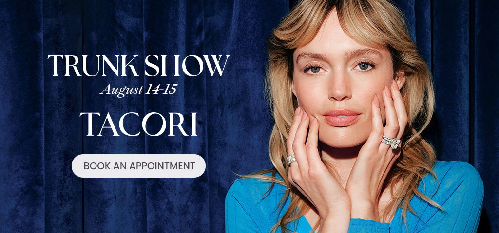 Tacori Trunk Show August 14-15.