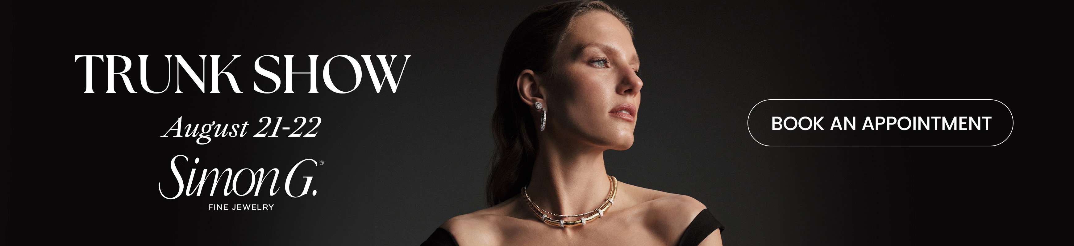 Simon G. Trunk Show August 21-22.