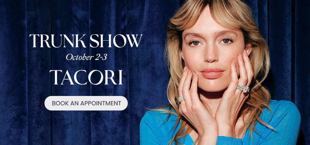 Diamonds Direct Tacori Trunk Show October 2-3.