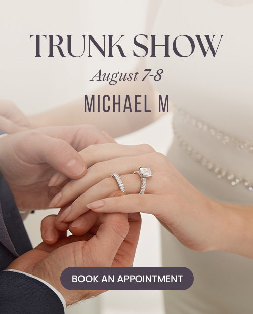 Diamonds Direct Michael M Trunk Show August 7-8.