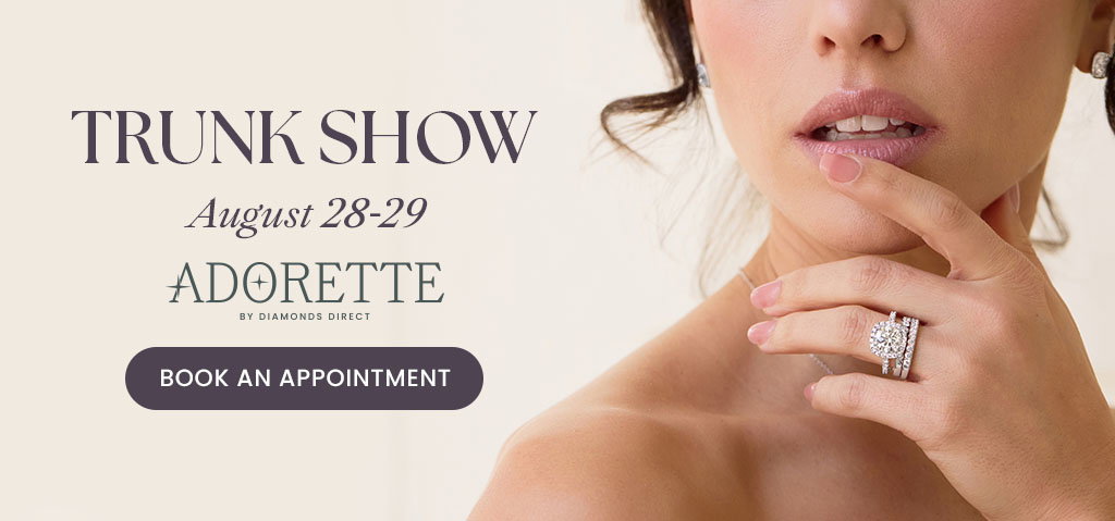 Adorette by Diamonds Direct Trunk Show August 28-29.